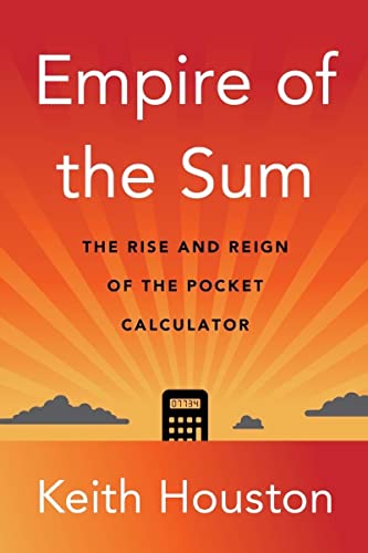 Stock image for Empire of the Sum: The Rise and Reign of the Pocket Calculator for sale by Half Price Books Inc.