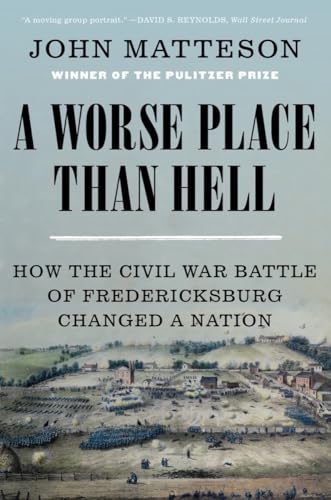 9780393882421: A Worse Place Than Hell: How the Civil War Battle of Fredericksburg Changed a Nation