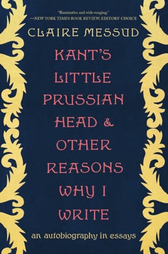 Imagen de archivo de Kant's Little Prussian Head and Other Reasons Why I Write: An Autobiography Through Essays a la venta por ThriftBooks-Atlanta