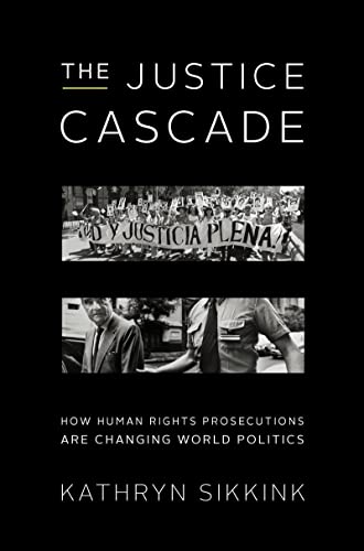 The Justice Cascade: How Human Rights Prosecutions Are Changing World Politics (The Norton Series in World Politics) (9780393919363) by Sikkink, Kathryn