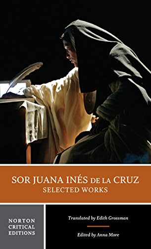 Stock image for Sor Juana Ins de la Cruz: Selected Works: A Norton Critical Edition (Norton Critical Editions) for sale by Friends of  Pima County Public Library
