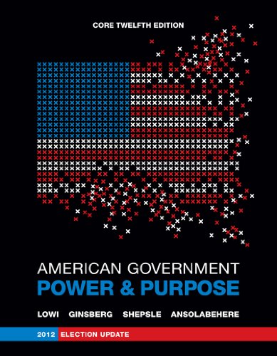 9780393921885: American Government: Power and Purpose (Core Twelfth Edition, 2012 Election Update (without policy chapters))