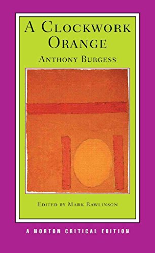 9780393928099: A Clockwork Orange: Authoritative Text Backgrounds and Contexts Criticism: 0 (Norton Critical Editions)