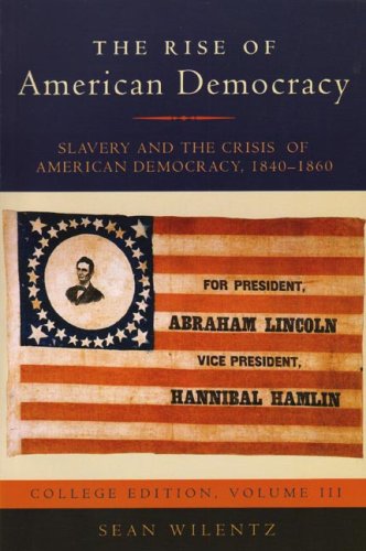 Beispielbild fr The Rise of American Democracy, Volume 3 Vol. 3 : Slavery and the Crisis of American Democracy, 1840 - 1860 zum Verkauf von Better World Books