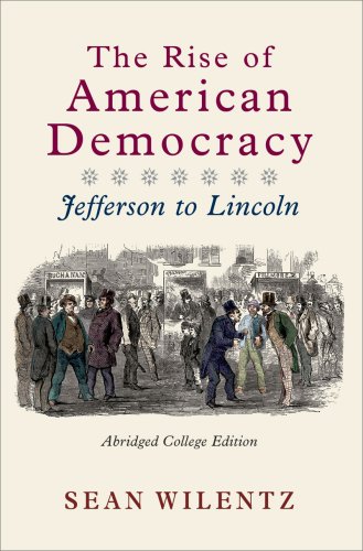 Beispielbild fr The Rise of American Democracy: Jefferson to Lincoln (Abridged College Edition) zum Verkauf von HPB-Emerald