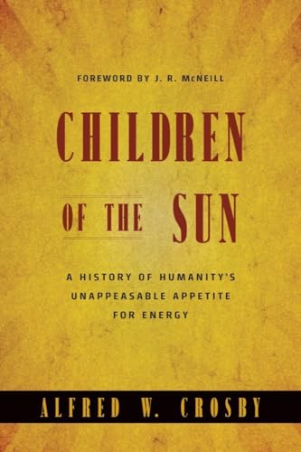 Stock image for Children of the Sun: A History of Humanitys Unappeasable Appetite For Energy for sale by Goodwill of Colorado