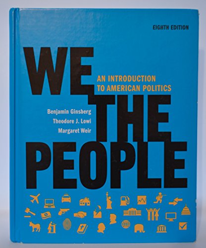 Imagen de archivo de We the People: An Introduction to American Politics (Full Eighth Edition (with policy chapters)) a la venta por SecondSale