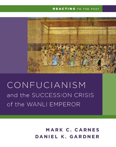 Imagen de archivo de Confucianism and the Succession Crisis of the Wanli Emperor, 1587 (Reacting to the Past) a la venta por BooksRun