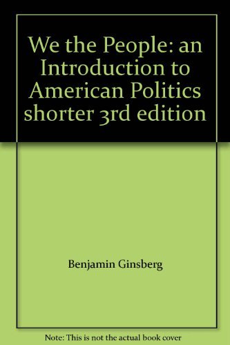 We the People: an Introduction to American Politics shorter 3rd edition (9780393944310) by Benjamin Ginsberg; Theodore Lowi; Margaret Weir