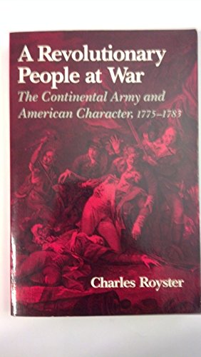 Imagen de archivo de A Revolutionary People at War : The Continental Army and American Character, 1775-1783 a la venta por Better World Books Ltd