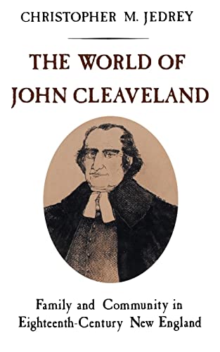 THE WORLD OF JOHN CLEAVELAND: FAMILY AND COMMUNITY IN EIGHTEENTH-CENTURY NEW ENGLAND