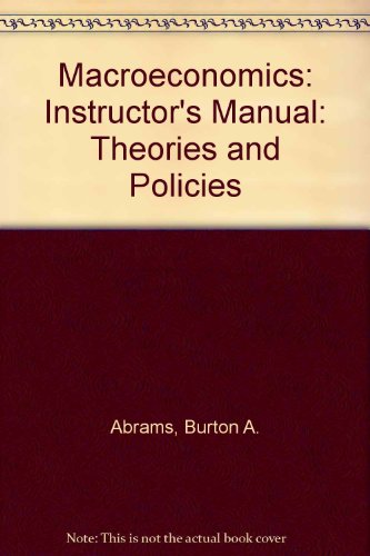 Macroeconomics: Theories and Policies: Instructor's Manual (9780393952100) by Burton A. Abrams