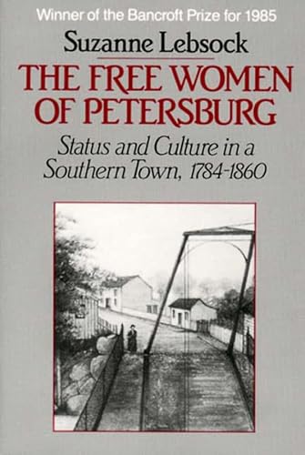 Beispielbild fr The Free Women of Petersburg: Status and Culture in a Southern Town, 1784-1860 zum Verkauf von Wonder Book