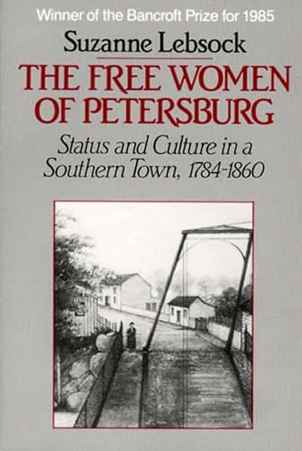 The Free Women of Petersburg: Status and Culture in a Southern Town, 1784-1860 (9780393952643) by Lebsock, Suzanne