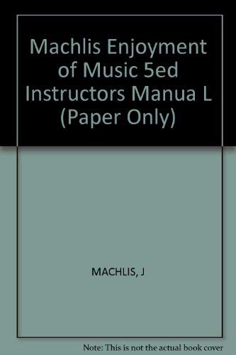 Machlis Enjoyment of Music 5ed Instructors Manua L (Paper Only) (9780393953060) by Joseph Machlis