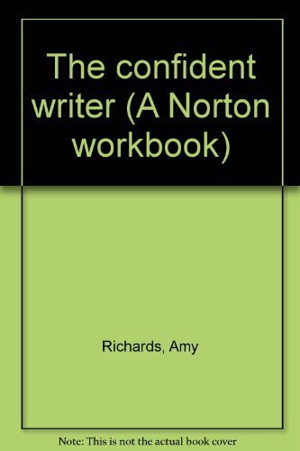 The confident writer (A Norton workbook) (9780393954142) by Richards, Amy