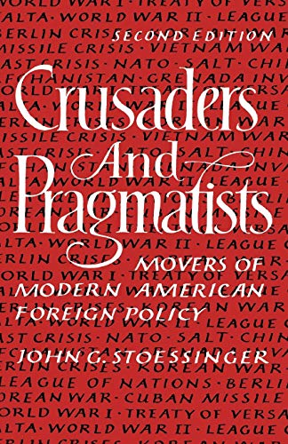 Crusaders and Pragmatists: Movers of Modern American Foreign Policy (9780393955064) by Stoessinger, John G.