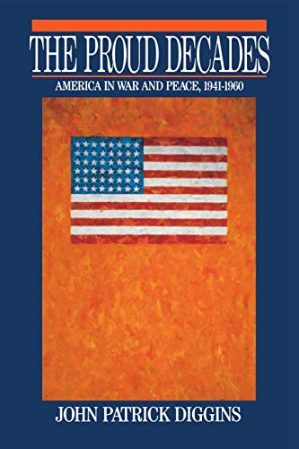 9780393956566: The Proud Decades: America in War and Peace, 1941-1960: America in War and Peace, 1941-1960 (Revised)