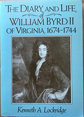 Stock image for The Diary and Life of William Byrd II of Virginia, 1674-1744 Lockridge, Kenneth A. for sale by Vintage Book Shoppe