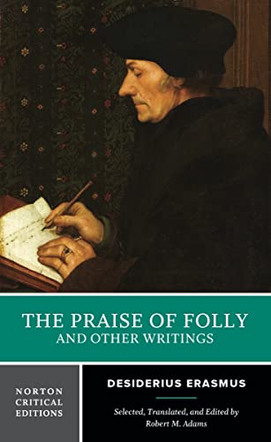 Beispielbild fr Desiderius Erasmus  " The Praise of Folly & Other Writings (NCE): A Norton Critical Edition: 0 (Norton Critical Editions) zum Verkauf von Monster Bookshop