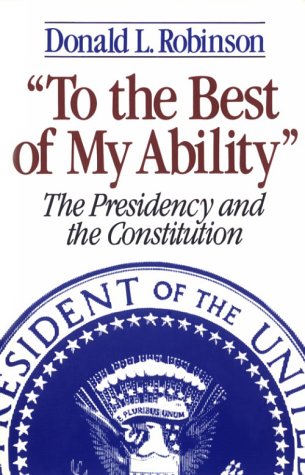 Beispielbild fr To the Best of My Ability: The Presidency and the Constitution zum Verkauf von SecondSale
