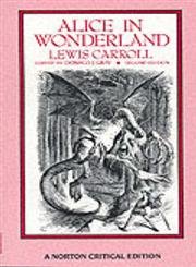 Stock image for Alice in Wonderland (Norton Critical Editions): Authoritative Texts of "Alice's Adventures in Wonderland", "Through the Looking-Glass", & "The Hunting of the Snark" with Backgrounds & Essays in Criticism for sale by Mnemosyne