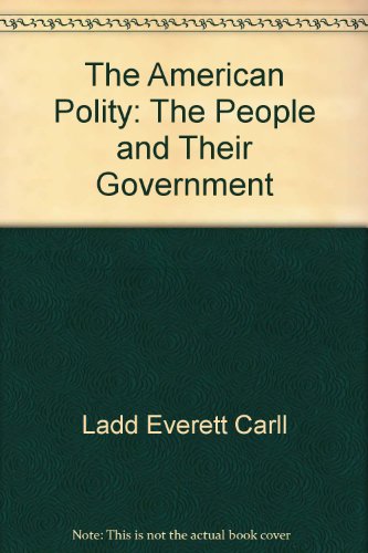 The American Polity: The People and Their Government (9780393958294) by Ladd, Everett Carll
