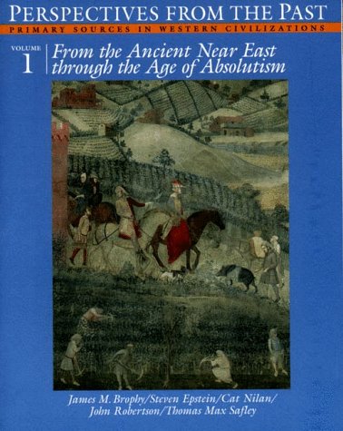 Imagen de archivo de Perspectives from the Past: Primary Sources in Western Civilizations : From the Ancient Near East Through the Age of Absolutism Brophy, M. James, Epstein, Steven, Nilan, Cat,Roertson, John, Safley, Max Thomas and Bernadette Evagenlist a la venta por Aragon Books Canada