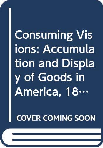 Beispielbild fr Consuming Visions: Accumulation and Display of Goods in America, 1880-1920 zum Verkauf von ThriftBooks-Dallas