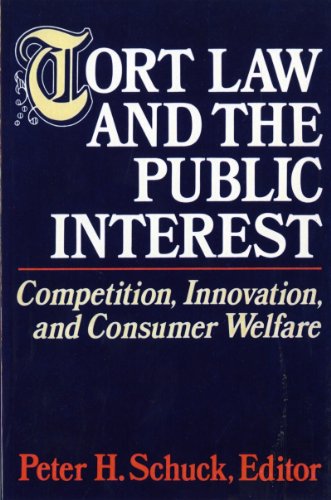 Tort Law and the Public Interest: Competition, Innovation and Consumer Welfare - schuck,peter h