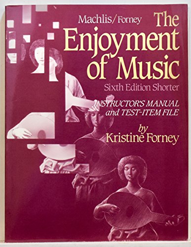 The Enjoyment of Music: Shorter Instructors' Manual and Test Item File to 6r.e: An Introduction to Perceptive Listening - Kristine Forney, Joseph Machlis