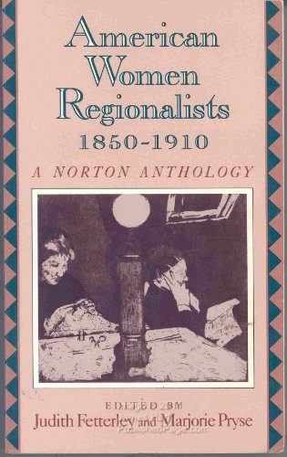 AMERICAN WOMEN REGIONALISTS, 185 - Fetterley, Judith & Marjorie Pryse (editors)