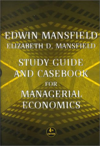 Study Guide and Casebook for Managerial Economics (9780393973143) by Mansfield, Edwin; Mansfield, Elizabeth D.