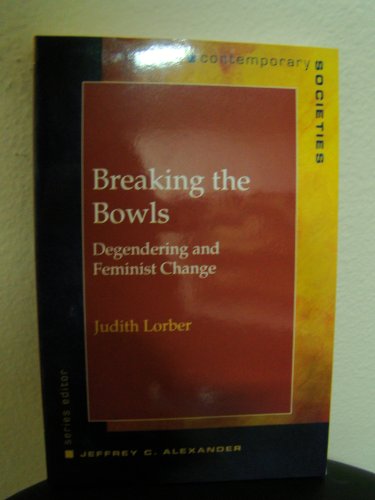 Breaking the Bowls: Degendering and Feminist Change (Contemporary Societies Series)
