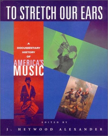 Stock image for To Stretch Our Ears : A Documentary History of America's Music for sale by Better World Books