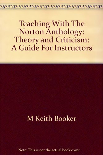 Teaching with the Norton Anthology of Theory and Criticism : A Guide for Instructors