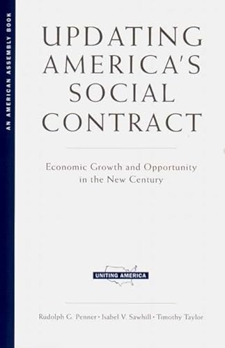 Undating America's Social Contract: Economic Growth and Opportunity in the New Century (Uniting America) (9780393975796) by Penner, Rudolph G; Sawhill, Senior Fellow And Co-Director Isabel V; Taylor, Timothy; American Assembly; Sawhill, Isabel; Taylor Ph.D., Timothy