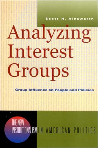 Beispielbild fr Analyzing Interest Groups: Group Influence on People and Policies (New Institutionalism in American Politics) zum Verkauf von SecondSale