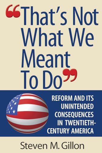 Beispielbild fr That's Not What We Meant to Do: Reform and Its Unintended Consequences in Twentieth-Century America (Revised) zum Verkauf von ThriftBooks-Dallas