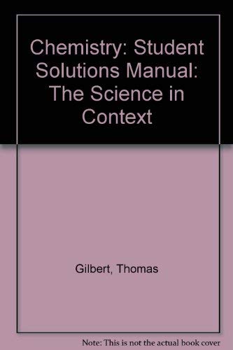 Imagen de archivo de Solutions manual, student's version: Chemistry, the science in context : Thomas R. Gilbert, Rein V. Kirss, Geoffrey Davies a la venta por The Book Cellar, LLC