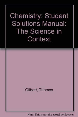 Stock image for Solutions manual, student's version: Chemistry, the science in context : Thomas R. Gilbert, Rein V. Kirss, Geoffrey Davies for sale by The Book Cellar, LLC