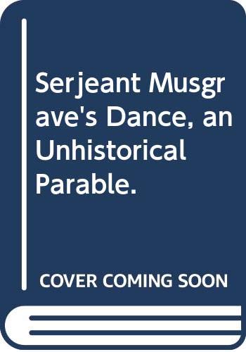 Stock image for Serjeant Musgrave's Dance, an Unhistorical Parable. for sale by Wonder Book