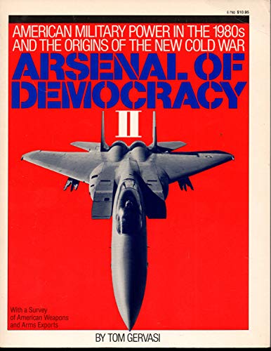 Imagen de archivo de Arsenal of Democracy II: American Military Power in the 1980s and the Origins of the New Cold War: With a Survey of American Weapons and Arms E a la venta por ThriftBooks-Atlanta