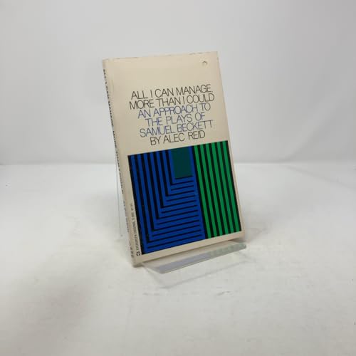 Stock image for All I Can Manage, More Than I Could : An Approach to the Plays of Samuel Beckett for sale by Better World Books