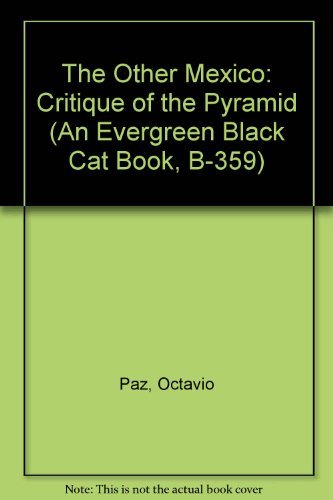 The Other Mexico: Critique of the Pyramid (An Evergreen Black Cat Book, B-359) (English and Spanish Edition) (9780394177731) by Paz, Octavio