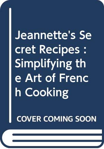 Beispielbild fr Jeannette's Secret Recipes: Simplifying the Art of French Cooking zum Verkauf von ThriftBooks-Atlanta