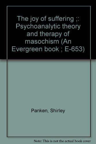 9780394178752: The joy of suffering ;: Psychoanalytic theory and therapy of masochism (An Evergreen book ; E-653)