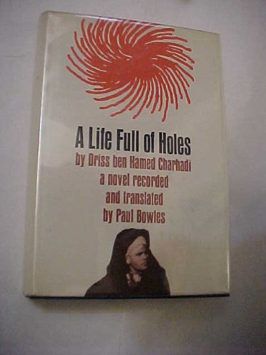 Imagen de archivo de A Life Full of Holes: A novel tape-recorded in Moghrebi and translated into English by Paul Bowles a la venta por Dunaway Books