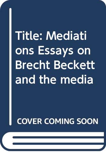 Beispielbild fr Mediations: Essays on Brecht, Beckett, and the media zum Verkauf von HPB-Ruby