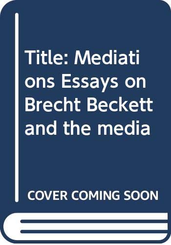 Stock image for Mediations: Essays on Brecht, Beckett, and the media for sale by HPB-Ruby